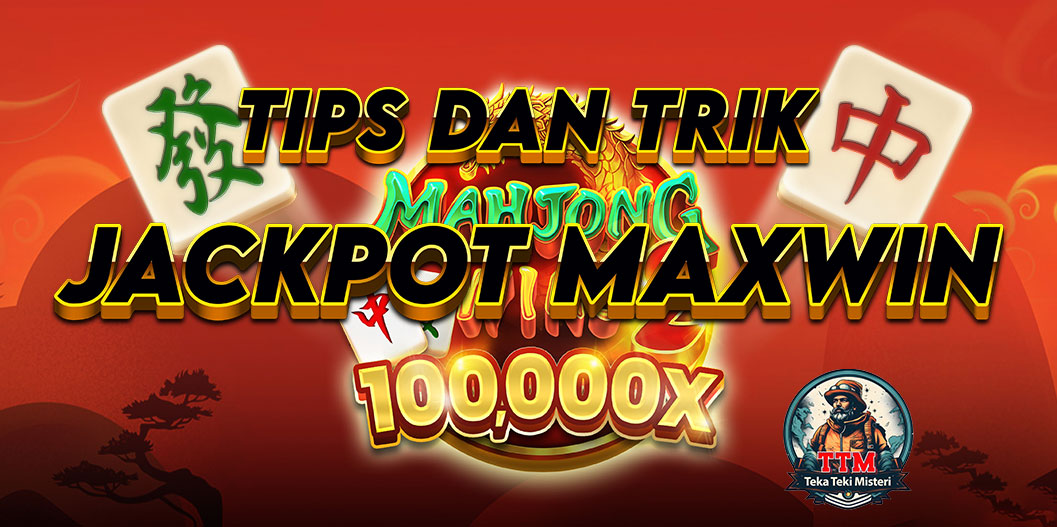 Trik Maxwin Hingga 100.000x Kemenangan di Slot Mahjong Wins 2