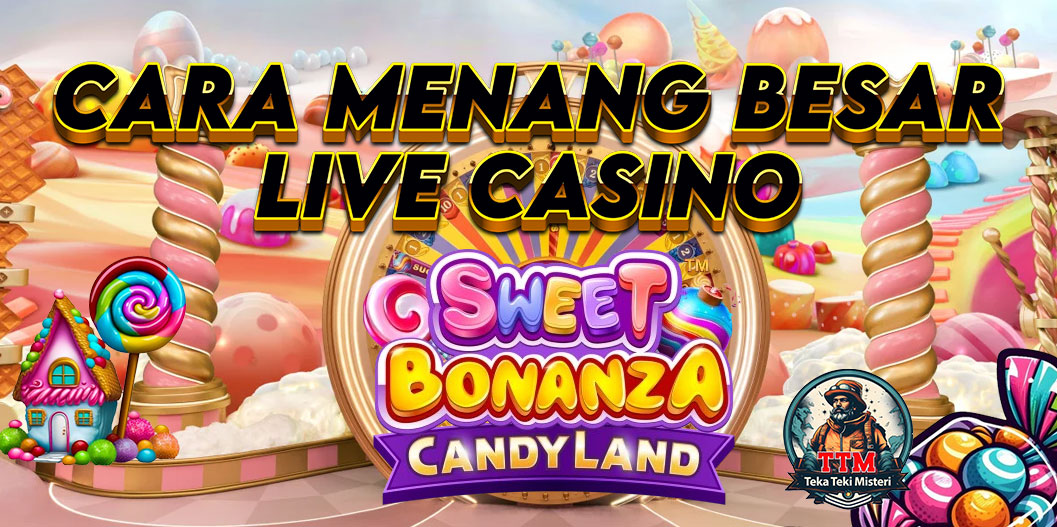 Sweet Bonanza CandyLand: Cara Menang Besar Kasino Live