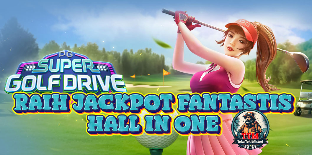 Hole in One! Super Golf Drive: Raih Jackpot Fantastis PG Soft!